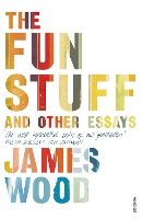 Book Cover for The Fun Stuff and Other Essays by James Wood