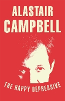 Book Cover for The Happy Depressive: In Pursuit of Personal and Political Happiness by Alastair Campbell