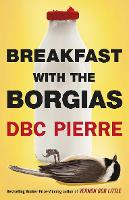 Book Cover for Breakfast with the Borgias by DBC Pierre