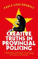 Book Cover for Creative Truths in Provincial Policing by Paula Lichtarowicz