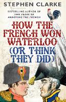 Book Cover for How the French Won Waterloo - or Think They Did by Stephen Clarke