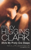 Book Cover for While My Pretty One Sleeps by Mary Higgins Clark