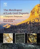 Book Cover for The Metallogeny of Lode Gold Deposits by Ulrich (President, Golden Scarab Corporation, Canada) Kretschmar, Derek (Consulting Geologist, Canada) McBride