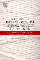 Book Cover for A Guide to Filtration with String Wound Cartridges by Pragnya S Textile Engineering Department, Faculty of Technology and Engineering, The MS University of Baroda, Gujar Kanade