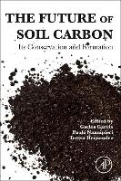 Book Cover for The Future of Soil Carbon by Carlos (Professor of Research, Spanish National Research Council (CSIC), Centre for Soil Science and Applied Biology of Garcia