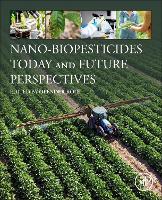 Book Cover for Nano-Biopesticides Today and Future Perspectives by Opender (Director, Insect Biopesticide Research Centre, Jalandhar, India, Adjunct Professor, Faculty of Science, Kasetsar Koul