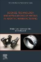 Book Cover for Science, Technology and Applications of Metals in Additive Manufacturing by Bhaskar (COO, DM3D Technology, LLC) Dutta, Sudarsanam (University of Tennessee, Knoxville, TN, USA) Babu, Bradley H. (Pr Jared