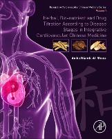 Book Cover for Herbal, Bio-nutrient and Drug Titration According to Disease Stages in Integrative Cardiovascular Chinese Medicine by Anika Niambi (Niambi Wellness Institute, Integrative Cardiovascular Chinese Medicine, FL, USA) Al-Shura