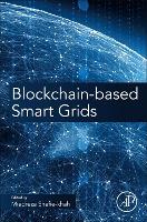 Book Cover for Blockchain-Based Smart Grids by Miadreza (School of Technology and Innovations, University of Vaasa, Vaasa, Finland) Shafie-Khah