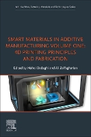 Book Cover for Smart Materials in Additive Manufacturing, volume 1: 4D Printing Principles and Fabrication by Mahdi, BSc, MSc, PhD, PGCAP, FHEA, CEng, MIMechE Senior Lecturer, Department of Engineering, School of Science and Te Bodaghi