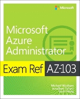 Book Cover for Exam Ref AZ-103 Microsoft Azure Administrator by Michael Washam, Jonathan Tuliani, Scott Hoag