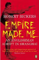 Book Cover for Empire Made Me by Robert Bickers