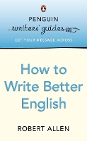 Book Cover for Penguin Writers' Guides: How to Write Better English by Robert Allen