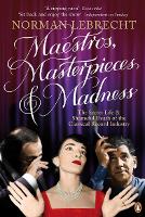 Book Cover for Maestros, Masterpieces and Madness by Norman Lebrecht