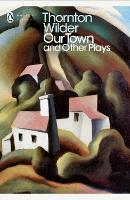 Book Cover for Our Town and Other Plays by Thornton Wilder