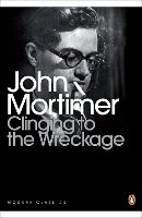 Book Cover for CLINGING TO THE WRECKAGE by John Mortimer