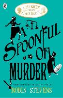 Book Cover for A Spoonful of Murder A Murder Most Unladylike Mystery by Robin Stevens
