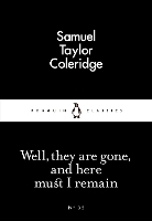 Book Cover for Well, They are Gone, and Here Must I Remain by Samuel Taylor Coleridge