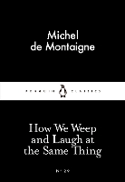 Book Cover for How We Weep and Laugh at the Same Thing by Michel de Montaigne