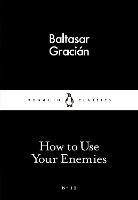 Book Cover for How to Use Your Enemies by Baltasar Gracián