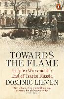 Book Cover for Towards the Flame by Dominic Lieven