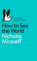 Book Cover for How to See the World by Nicholas Mirzoeff