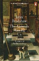 Book Cover for The Animals Among Us by John Bradshaw