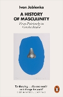 Book Cover for A History of Masculinity by Ivan Jablonka