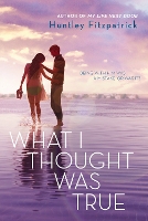 Book Cover for What I Thought Was True by Huntley Fitzpatrick