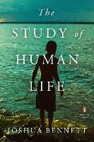 Book Cover for The Study Of Human Life by Joshua Bennett