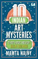 Book Cover for 10 Indian Art Mysteries That Have Never Been Solved by Mamta Nainy