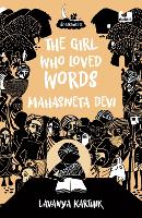 Book Cover for The Girl Who Loved Words: Mahashweta Devi (Dreamers Series) by Lavanya Karthik