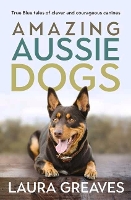 Book Cover for Amazing Aussie Dogs by Laura Greaves