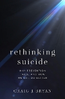 Book Cover for Rethinking Suicide by Craig J. (Stress, Trauma, & Resilience (STAR) Professor, Stress, Trauma, & Resilience (STAR) Professor, Department of Ps Bryan