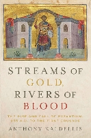 Book Cover for Streams of Gold, Rivers of Blood by Anthony (Professor of Greek and Latin, Professor of Greek and Latin, Ohio State University) Kaldellis