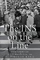 Book Cover for The INS on the Line by S. Deborah (Assistant Professor of History, Assistant Professor of History, California State University, San Marcos) Kang