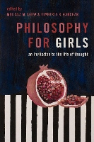 Book Cover for Philosophy for Girls by Melissa (Visiting Assistant Professor of Philosophy, Visiting Assistant Professor of Philosophy, Marquette University) Shew