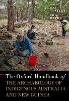 Book Cover for The Oxford Handbook of the Archaeology of Indigenous Australia and New Guinea by Ian J. (Professor of Indigenous Archaeology, Professor of Indigenous Archaeology, Monash Indigenous Studies Centre, Mo McNiven