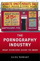 Book Cover for The Pornography Industry by Shira, Ph.D. (Associate Professor, Women's, Gender, and Sexuality Studies Department, Associate Professor, Women's, Ge Tarrant