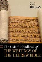 Book Cover for The Oxford Handbook of the Writings of the Hebrew Bible by Donn F. (Professor of Old Testament, Emeritus, Professor of Old Testament, Emeritus, Church Divinity School of the Paci Morgan