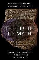 Book Cover for The Truth of Myth by Tok , University of Southern California Thompson, Gregory , Indiana University Schrempp