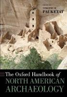 Book Cover for The Oxford Handbook of North American Archaeology by Timothy (Professor of Anthropology, Professor of Anthropology, University of Illinois at Urbana-Champaign, Homer, IL) Pauketat