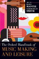 Book Cover for The Oxford Handbook of Music Making and Leisure by Roger (Assistant Professor of Music Education, Assistant Professor of Music Education, Arizona State University) Mantie