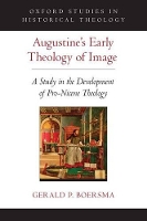 Book Cover for Augustine's Early Theology of Image by Gerald P Assistant Professor of Theology, Assistant Professor of Theology, St Bonaventure University Boersma