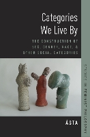 Book Cover for Categories We Live By by Associate Professor of Philosophy, San Francisco State University Ásta Associate Professor of Philosophy