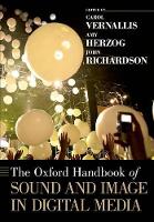 Book Cover for The Oxford Handbook of Sound and Image in Digital Media by Carol (Associate Professor of Film and Media Studies, Associate Professor of Film and Media Studies, Arizona State U Vernallis