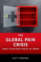 Book Cover for The Global Pain Crisis by Judy (Health Journalist, Senior Fellow at the Schuster Institute for Investigative Journalism at Brandeis University,  Foreman