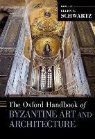 Book Cover for The Oxford Handbook of Byzantine Art and Architecture by Ellen (Professor of Art History Emerita, Professor of Art History Emerita, Eastern Michigan UniversitySchool of Ar C. Schwartz