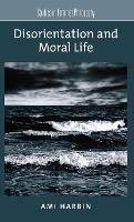 Book Cover for Disorientation and Moral Life by Ami Assistant Professor, Department of Philosophy, Assistant Professor, Department of Philosophy, Oakland University Harbin