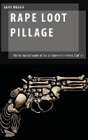 Book Cover for Rape Loot Pillage by Sara Assistant Professor, Department of Gender Studies, Assistant Professor, Department of Gender Studies, Central Euro Meger